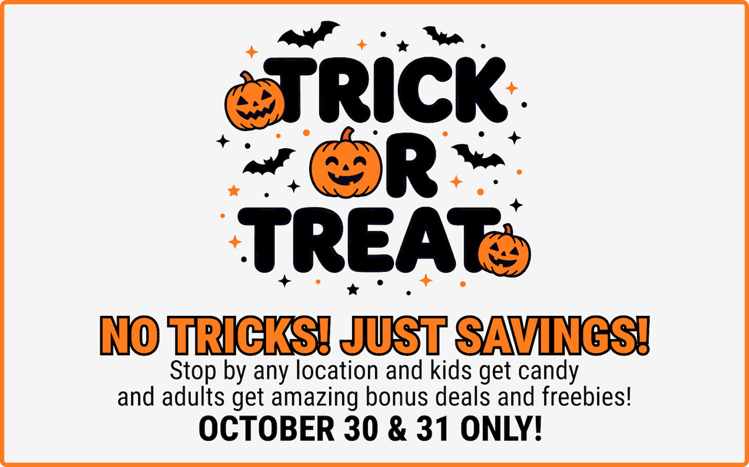 Halloween promo poster announcing Trick or Treat with pumpkins, bats, and no tricks savings for Oct 30–31.